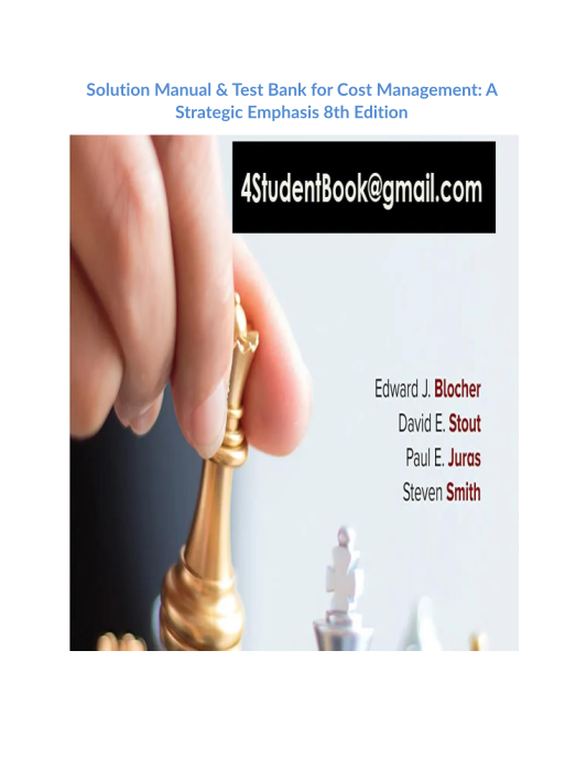 Solution Manual & Test Bank for Cost Management A Strategic Emphasis 8th Edition