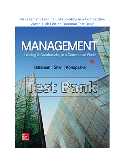 Management Leading Collaborating in a Competitive World 13th Edition Bateman Test Bank