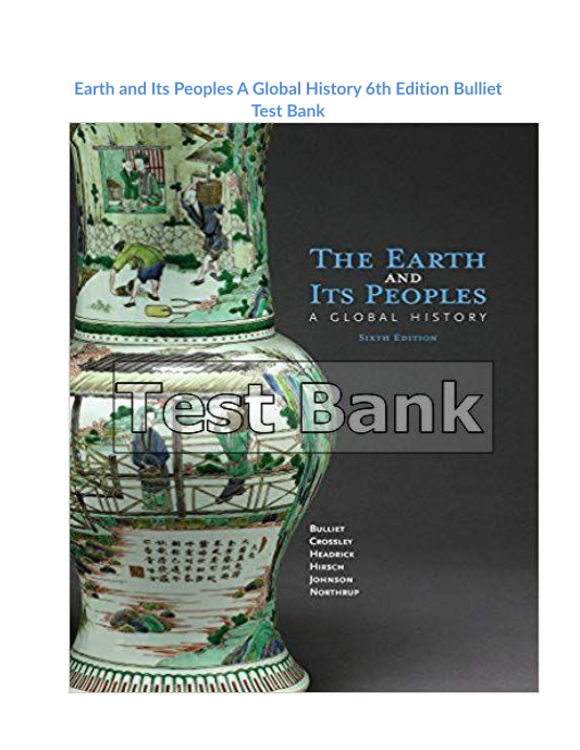 Earth and Its Peoples A Global History 6th Edition Bulliet Test Bank