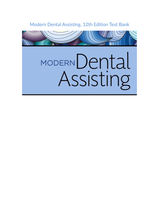 Test Bank and Solution Manual for Manual for Modern Dental Assisting, 12th Edition