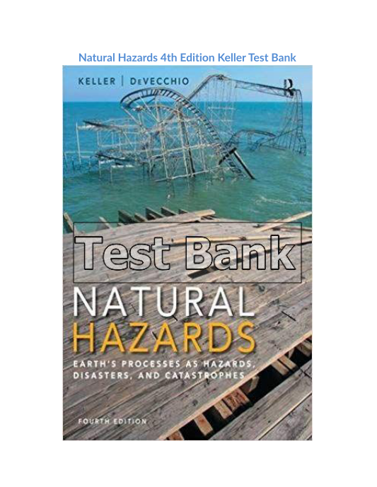 Natural Hazards 4th Edition Keller Test Bank