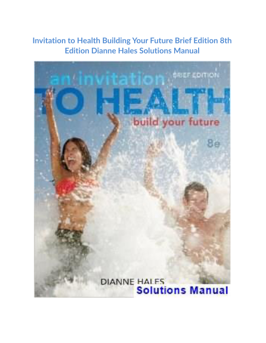 Invitation to Health Building Your Future Brief Edition 8th Edition Dianne Hales Solutions Manual