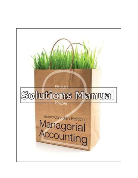 Managerial Accounting Canadian 2nd Edition Braun Solutions Manual