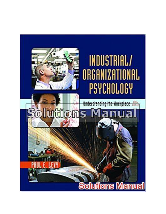 Industrial Organizational Psychology Understanding the Workplace 5th Edition Levy Solutions Manual