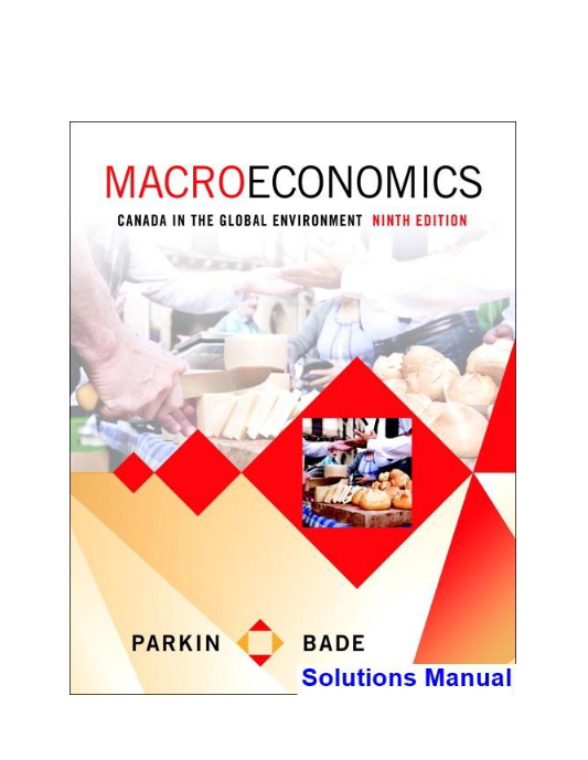 Macroeconomics Canada in the Global Environment Canadian 9th Edition Parkin Solutions Manual