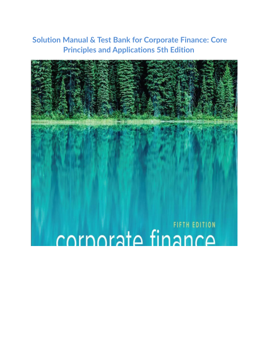 Solution Manual & Test Bank for Corporate Finance Core Principles and Applications 5th Edition