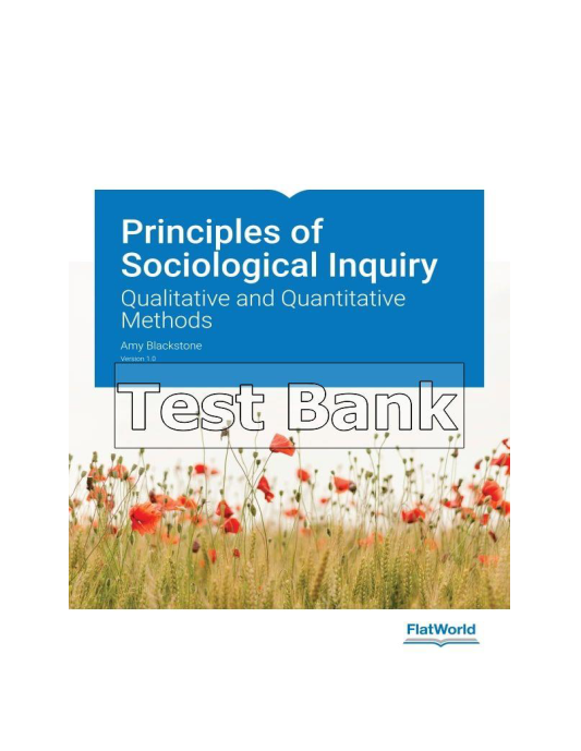 Principles of Sociological Inquiry Qualitative and Quantitative Methods Version 10 1st Edition Blackstone Test Bank