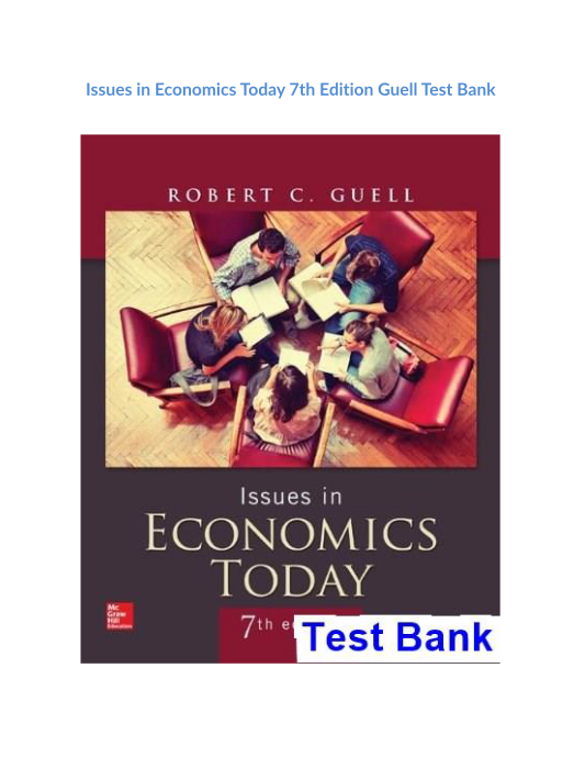 Issues in Economics Today 7th Edition Guell Test Bank