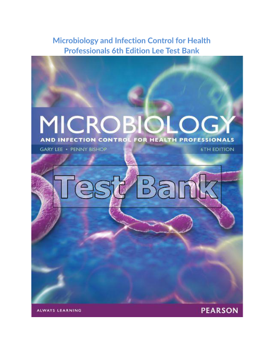 Microbiology and Infection Control for Health Professionals 6th Edition Lee Test Bank