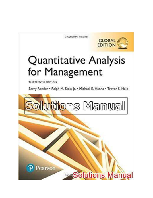 Quantitative Analysis for Management Global 13th Edition Render Solutions Manual