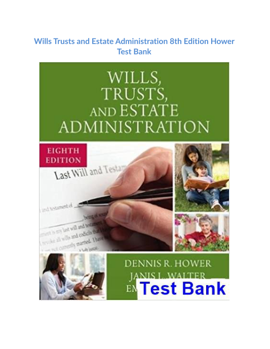 Wills Trusts and Estate Administration 8th Edition Hower Test Bank