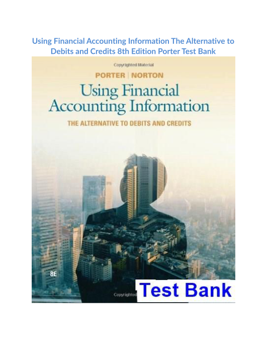 Using Financial Accounting Information The Alternative to Debits and Credits 8th Edition Porter Test Bank