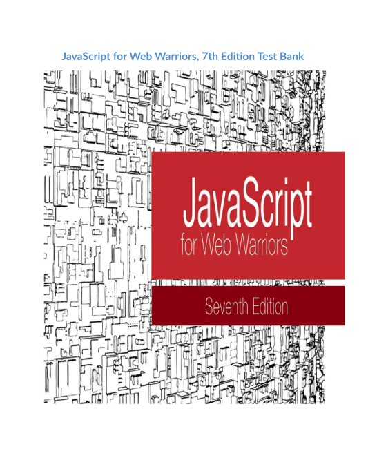 JavaScript for Web Warriors, 7th Edition Test Bank