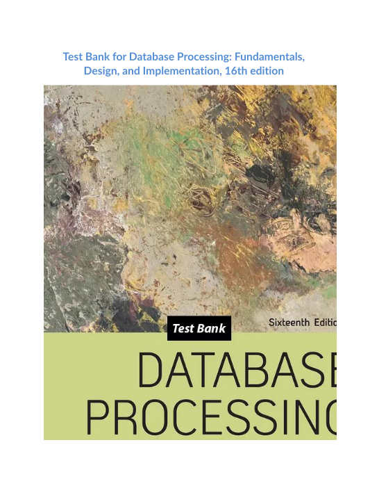 Test Bank for Database Processing Fundamentals, Design, and Implementation, 16th edition