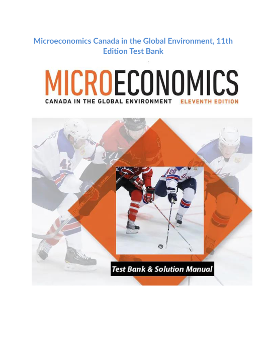 Microeconomics Canada in the Global Environment, 11th Edition Test Bank 