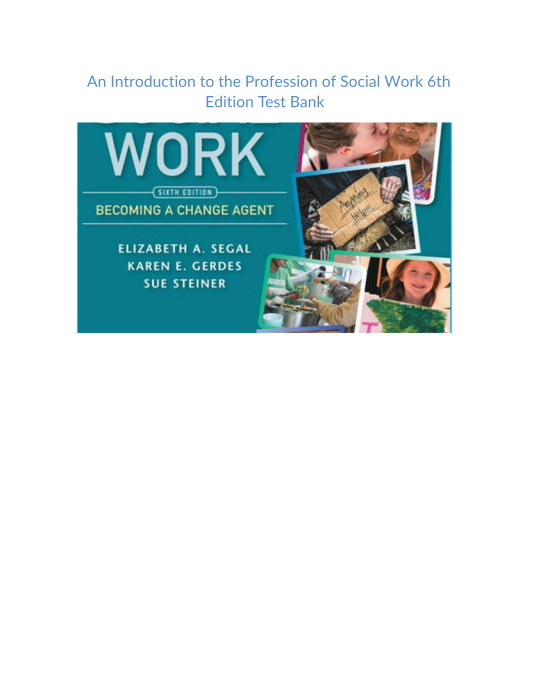 Test Bank and Solution Manual for An Introduction to the Profession of Social Work 6th Edition