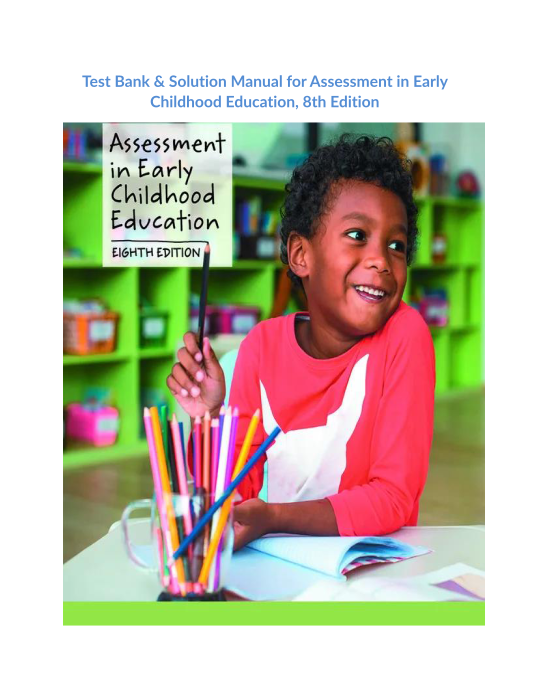 Test Bank & Solution Manual for Assessment in Early Childhood Education, 8th Edition