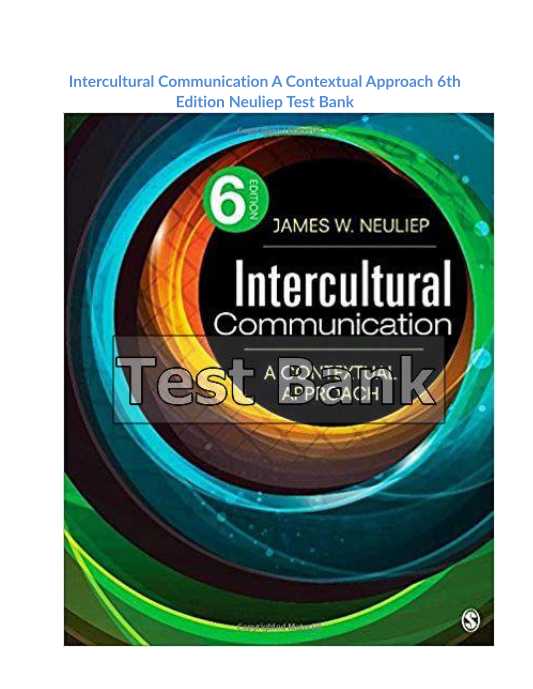 Intercultural Communication A Contextual Approach 6th Edition Neuliep Test Bank