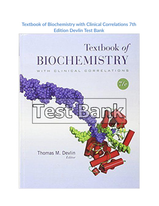 Textbook of Biochemistry with Clinical Correlations 7th Edition Devlin Test Bank