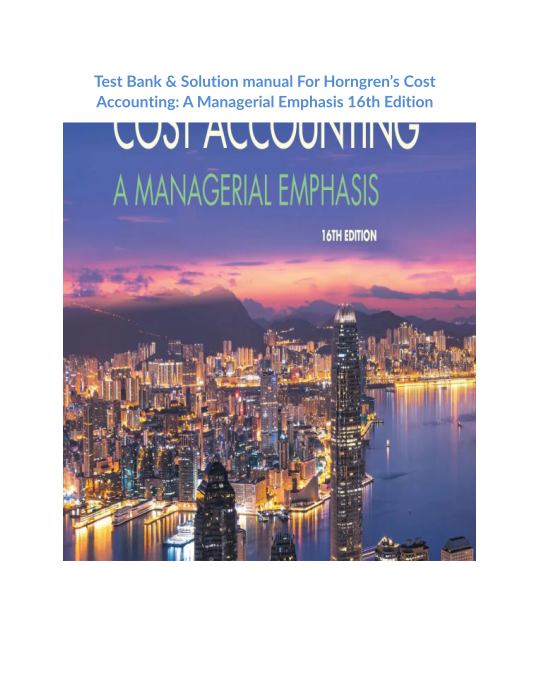 Test Bank & Solution manual For Horngrens Cost Accounting A Managerial Emphasis 16th Edition