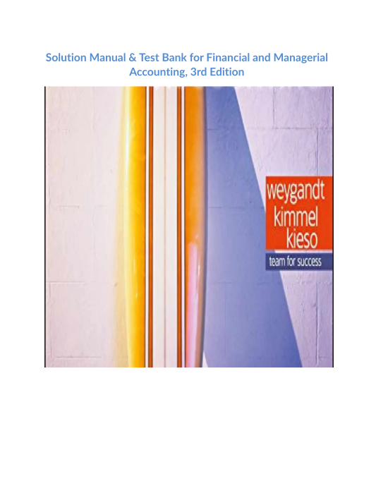 Solution Manual & Test Bank for Financial and Managerial Accounting, 3rd Edition