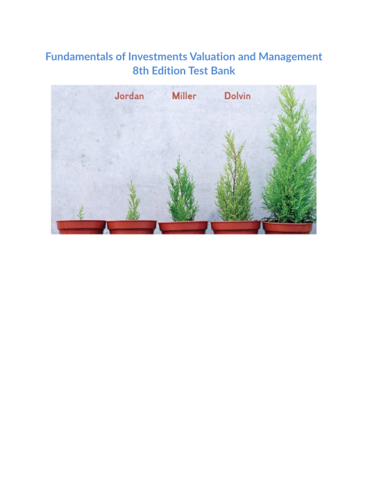 Test Bank and Solution Manual for Fundamentals of Investments Valuation and Management 8th Edition