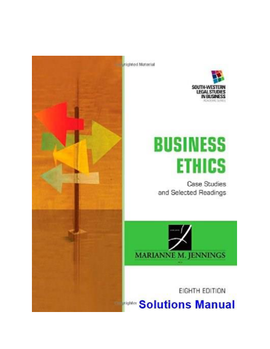 Business Ethics Case Studies and Selected Readings 8th Edition Jennings Solutions Manual