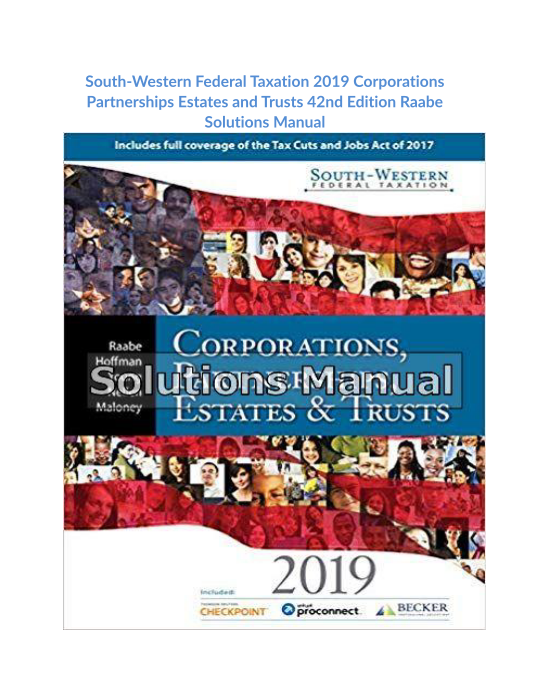 South-Western Federal Taxation 2019 Corporations Partnerships Estates and Trusts 42nd Edition Raabe Solutions Manual