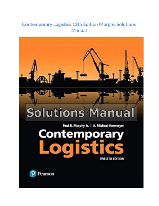 Contemporary Logistics 12th Edition Murphy Solutions Manual