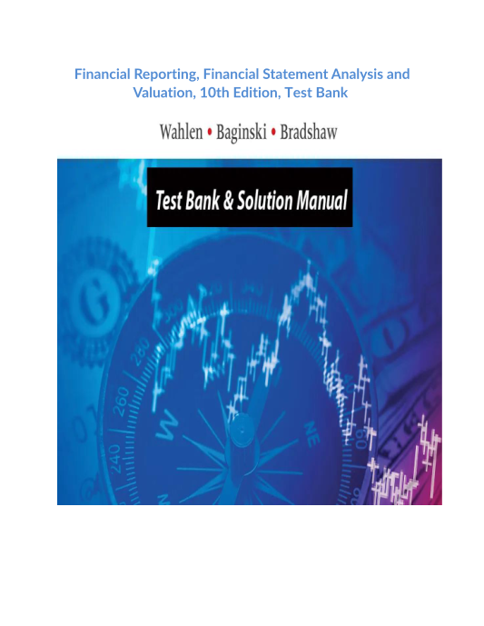 Financial Reporting, Financial Statement Analysis and Valuation, 10th Edition, Test Bank