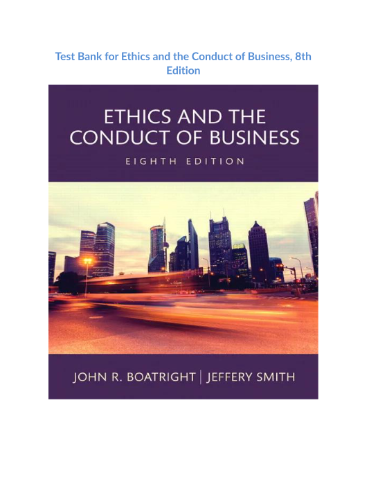 Test Bank for Ethics and the Conduct of Business, 8th Edition