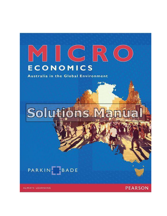 Microeconomics Australia in the Global Environment Australian 1st Edition Parkin Solutions Manual1