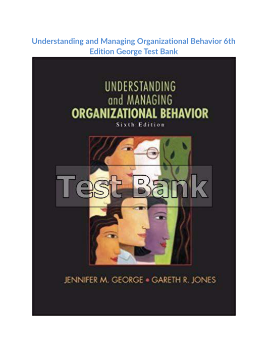 Understanding and Managing Organizational Behavior 6th Edition George Test Bank