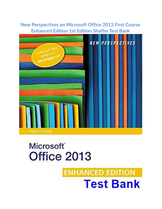 New Perspectives on Microsoft Office 2013 First Course Enhanced Edition 1st Edition Shaffer Test Bank