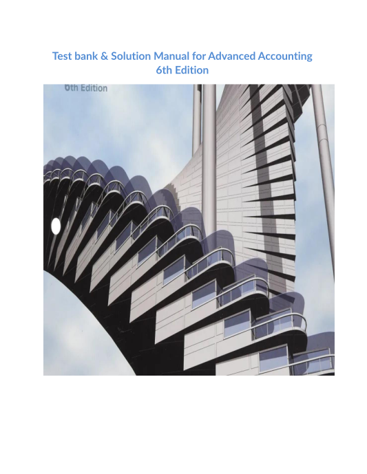 Test bank & Solution Manual for Advanced Accounting 6th Edition