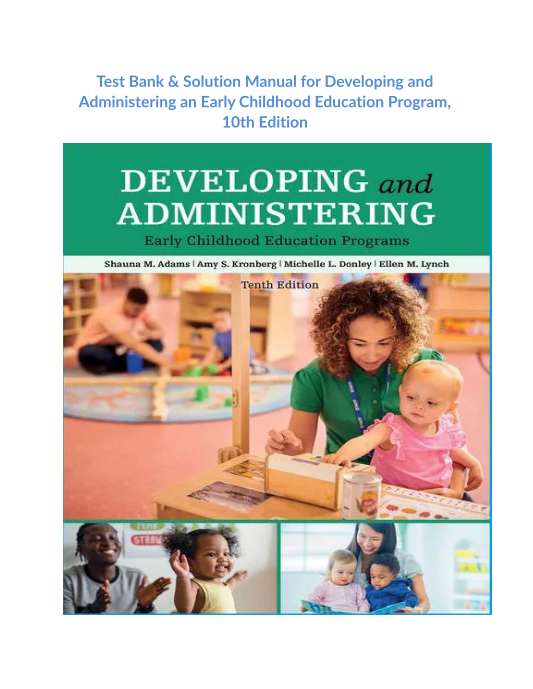 Test Bank & Solution Manual for Developing and Administering an Early Childhood Education Program, 10th Edition