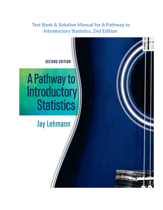 Test Bank & Solution Manual for A Pathway to Introductory Statistics, 2nd Edition 