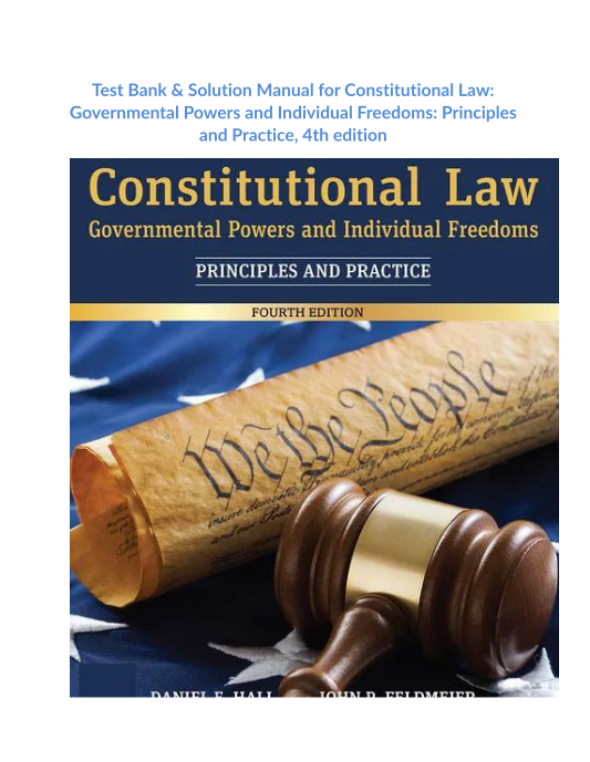 Test Bank & Solution Manual for Constitutional Law Governmental Powers and Individual Freedoms Principles and Practice, 4th edition