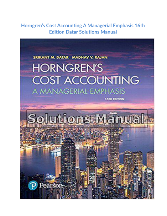 Horngrens Cost Accounting A Managerial Emphasis 16th Edition Datar Solutions Manual