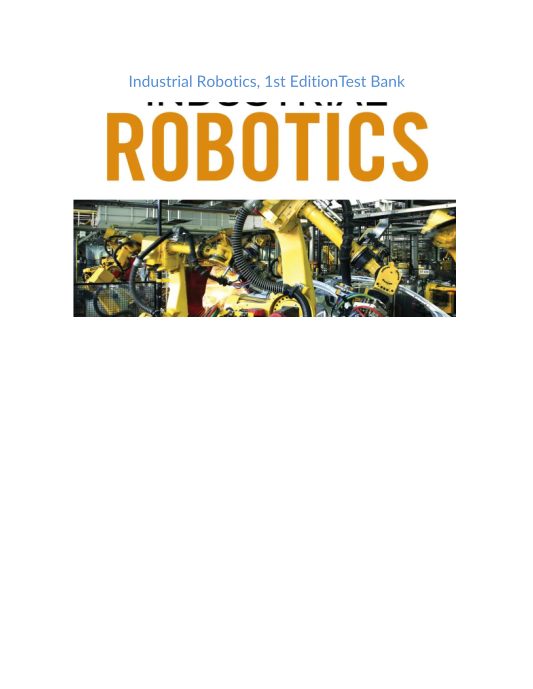 Test Bank and Solution Manual for Industrial Robotics 1st Edition