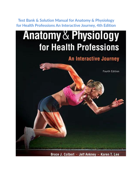 Test Bank & Solution Manual for Anatomy & Physiology for Health Professions An Interactive Journey, 4th Edition