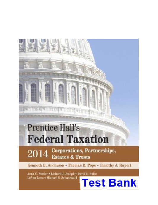 Prentice Halls Federal Taxation 2014 Corporations Partnerships Estates and Trusts 27th Edition Anderson Test Bank