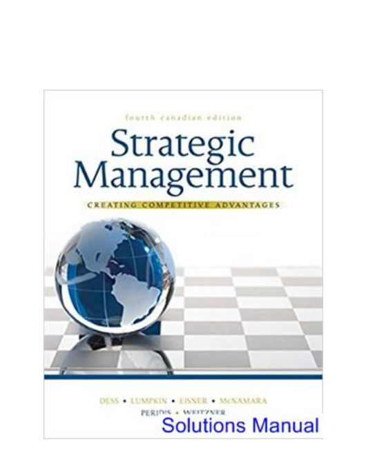 Strategic Management Creating Competitive Advantages Canadian 4th Edition Dess Solutions Manual