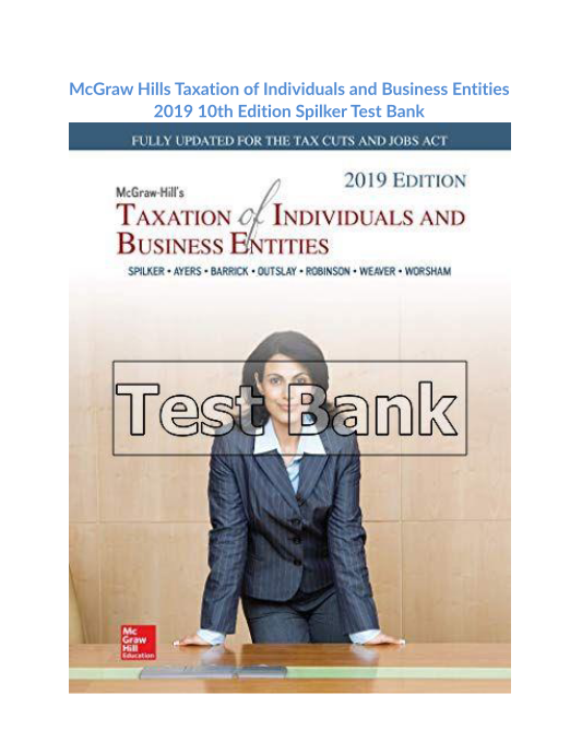 McGraw Hills Taxation of Individuals and Business Entities 2019 10th Edition Spilker Test Bank