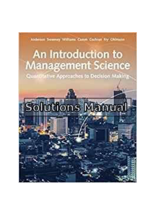 Introduction to Management Science Quantitative Approach 15th Edition Anderson Solutions Manual