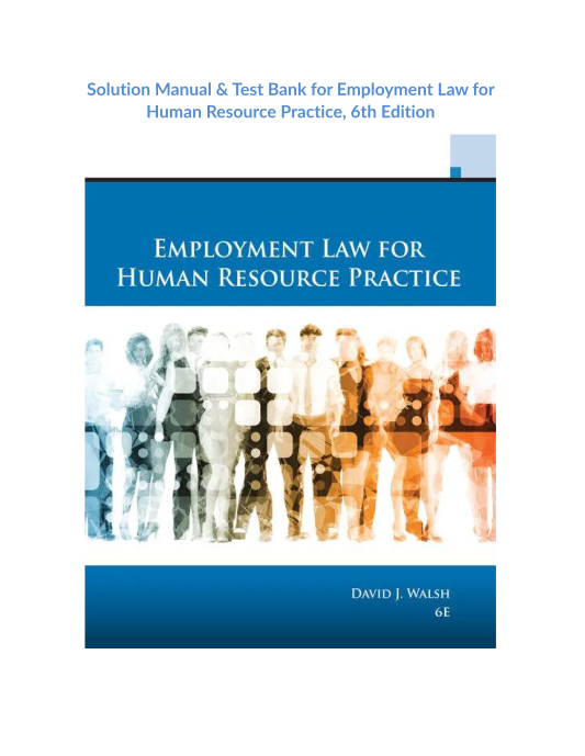 Solution Manual & Test Bank for Employment Law for Human Resource Practice, 6th Edition