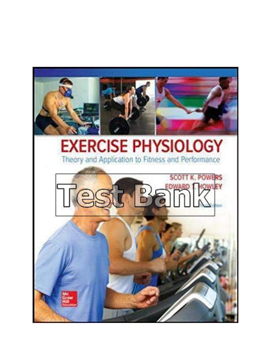 Exercise Physiology Theory and Application to Fitness and Performance 10th Edition Powers Test Bank