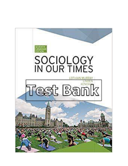 Sociology in Our Times Canadian 7th Edition Murray Test Bank