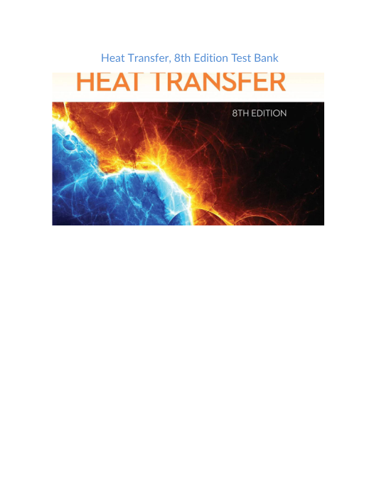 Test Bank and Solution Manual for Heat Transfer 8th Edition 