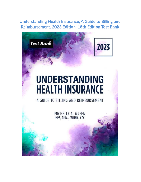 Understanding Health Insurance, A Guide to Billing and Reimbursement, 2023 Edition, 18th Edition Test Bank 